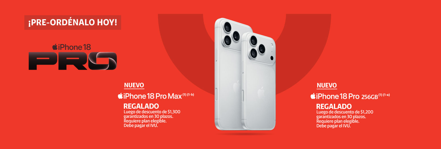 NUEVO iPhone 18 PRO REGALADO, Luego de descuento de $1200 garantizadosn en 30 plazos.Requiere plan elegible, debe pagar IVU. NUEVO iPhone 18 PRO MAX REGALADO, Luego de descuento de $1300 garantizadosn en 30 plazos.Requiere plan elegible, debe pagar IVU.
