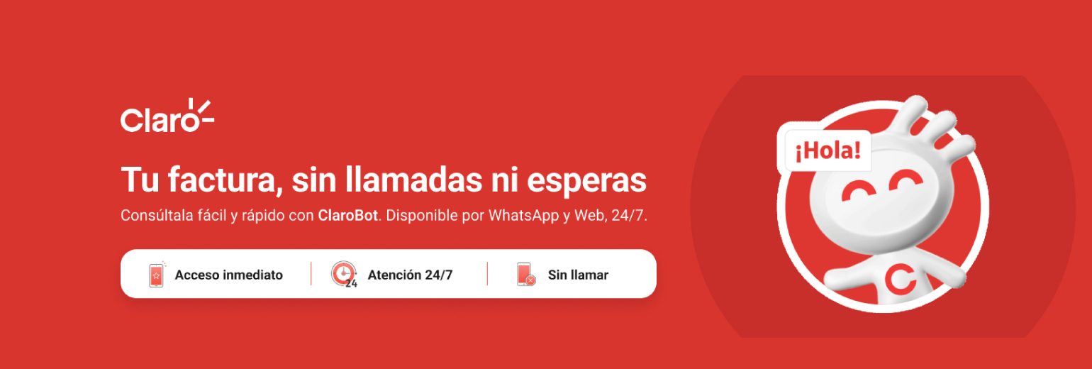Tu factura, sin llamadas ni esperas. Consúlta fácil y rápido con ClaroBot. Disponible por WhatsApp y Web, 24/7. Tu factura, sin llamadas ni esperas. Consúlta fácil y rápido con ClaroBot. Disponible por WhatsApp y Web, 24/7.